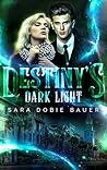 Destiny's Dark Light by Sara Dobie Bauer