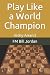 Play Like a World Champion:...