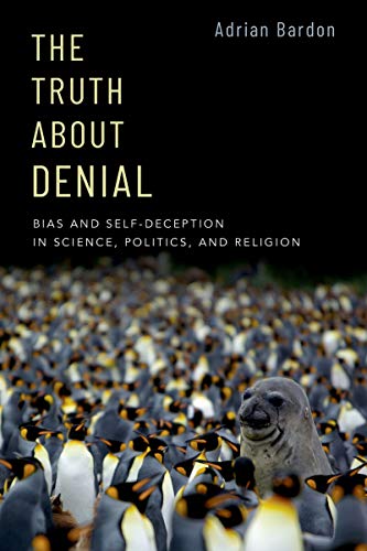 The Truth About Denial: Bias and Self-Deception in Science, Politics, and Religion (Kindle Edition)