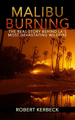 Malibu Burning: The Real Story Behind LA's Most Devastating Wildfire (Kindle Edition)