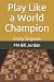 Play Like a World Champion:...