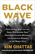 Black Wave: Saudi Arabia, Iran, and the Forty-Year Rivalry That Unraveled Culture, Religion, and Collective Memory in the Middle East 
