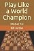 Play Like a World Champion:...