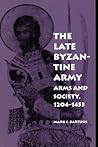 The Late Byzantine Army: Arms and Society, 1204-1453 (The Middle Ages Series)