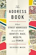 The Address Book: What Street Addresses Reveal About Identity, Race, Wealth, and Power