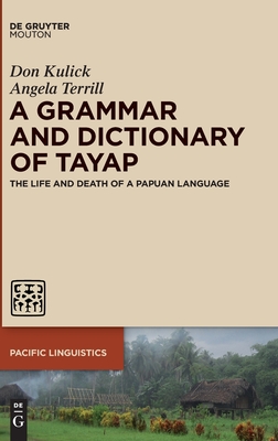 A Grammar and Dictionary of Tayap: The Life and Death of a Papuan Language (Pacific Linguistics [PL], 661)