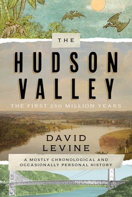 The Hudson Valley: The First 250 Million Years: A Mostly Chronological and Occasionally Personal History (Hardcover)