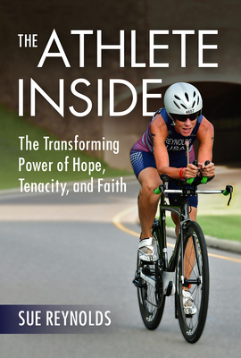 The Athlete Inside: The Transforming Power of Hope, Tenacity, and Faith (Hardcover)