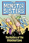 The Monster Sisters and the Mystery of the Unlocked Cave by Gareth Kyle Gaudin