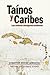 Tainos y Caribes: Las culturas aborigenes antillanas (Spanish Edition)