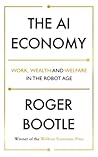 The AI Economy: Work, Wealth and Welfare in the Robot Age The AI Economy: Work, Wealth and Welfare in the Robot Age