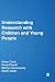 Understanding Research with Children and Young People (Published in association with The Open University)