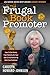 The Frugal Book Promoter - 3rd Edition: How to get nearly free publicity on your own or by partnering with your publisher