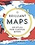 Brilliant Maps: An Atlas for Curious Minds