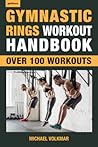 Gymnastic Rings Workout Handbook: Over 100 Workouts for Strength, Mobility and Muscle (Getfitnow)