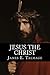 Jesus The Christ by James E. Talmage