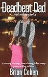 Deadbeat Dad: ...but not by choice A story of warning: From a loving father to any parent willing to listen Deadbeat Dad: ...but not by choice A story of warning: From a loving father to any parent willing to listen