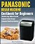 Panasonic Bread Machine Cookbook for beginners: The Best, Easy, Gluten-Free and Foolproof recipes for your Panasonic Bread Machine