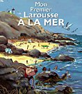 Mon Premier Larousse A la Mer