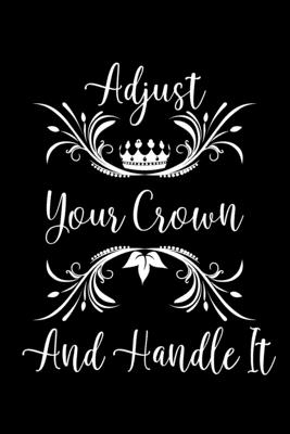 Fix Your Crown Queen Adjust Your Crown And Handle It: Empower Inspirational Lined Notebook  Journal By Real Queens