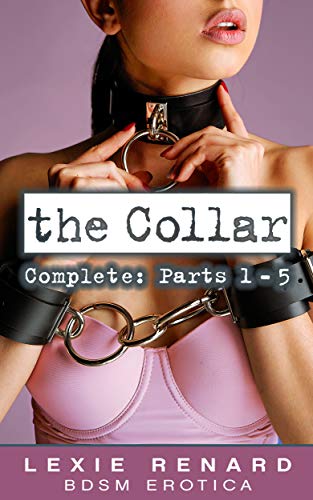 The Collar - Complete - Parts 1 - 5: (BDSM, S&M, Master and Submissive)