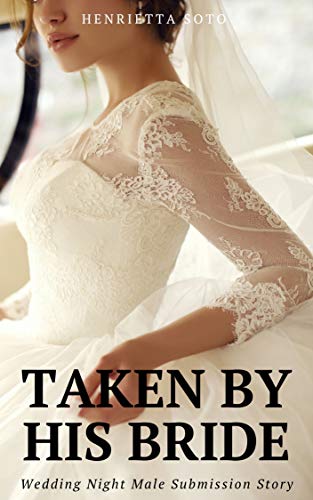 Taken by His Bride: Wedding Night Male Submission Story (Kindle Edition)