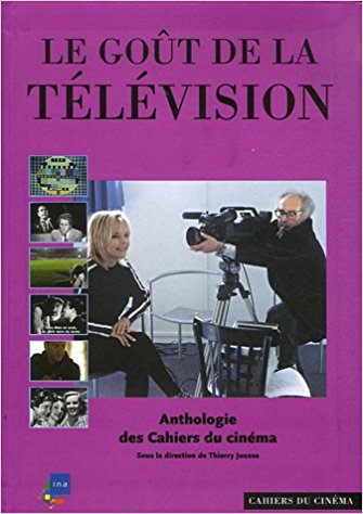 Le goût de la télévision. Anthologie des Cahiers du cinéma (Hardcover)