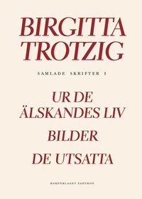 Samlade skrifter I: Ur de älskandes liv; Bilder; De utsatta