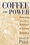 Coffee and Power: Revolution and the Rise of Democracy in Central America