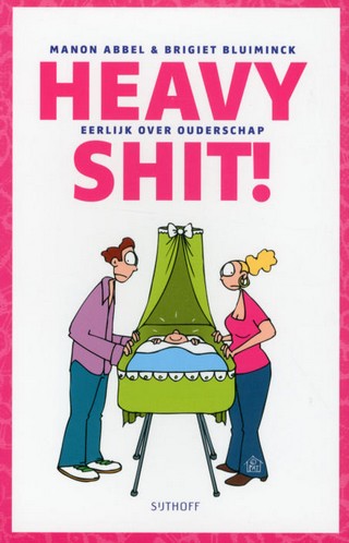 Heavy shit!: eerlijk over ouderschap