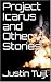 Project Icarus and Other Stories