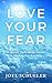 Love Your Fear: A Quick Self-Help Guide to Managing Anxiety