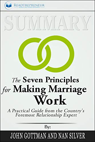 Summary of The Seven Principles for Making Marriage Work: A Practical Guide from the Country's Foremost Relationship Expert by John Gottman (Kindle Edition)