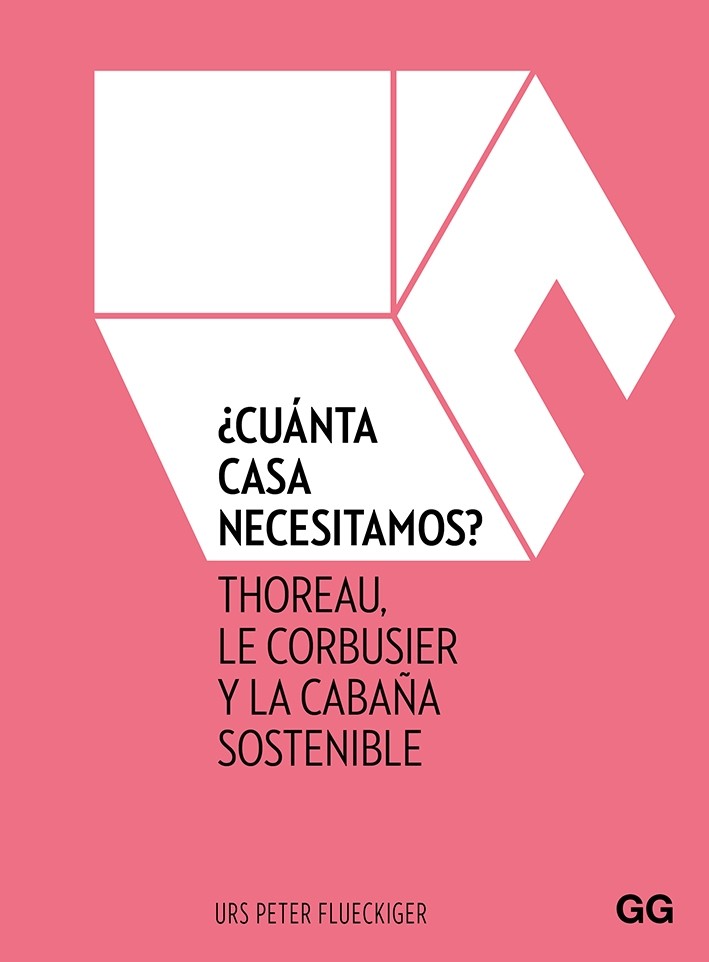 ¿Cuánta casa necesitamos? Thoreau, Le Corbusier y la cabaña sostenible (Hardcover)