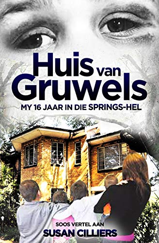 Huis van Gruwels: My 16 Jaar in die Springs-hel (Kindle Edition)