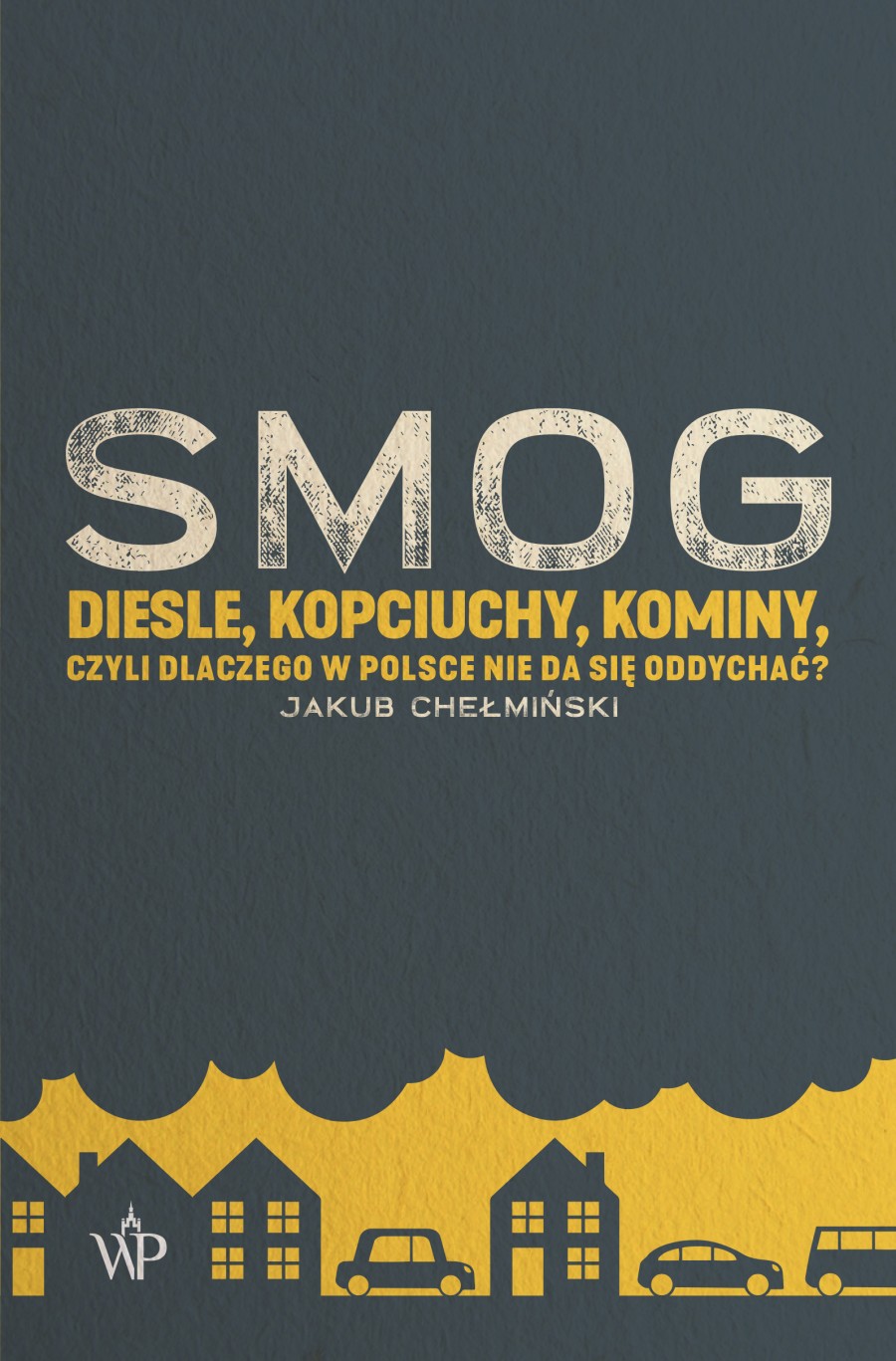 SMOG. Diesle, kopciuchy, kominy, czyli dlaczego w Polsce nie da się oddychać? (Paperback)