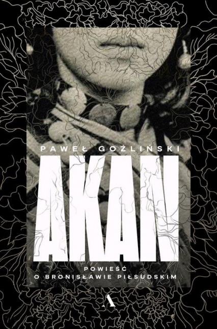 Akan. Powieść o Bronisławie Piłsudskim (Hardcover)