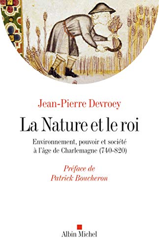 La Nature et le roi : Environnement pouvoir et société à l'âge de Charlemagne (740-820)