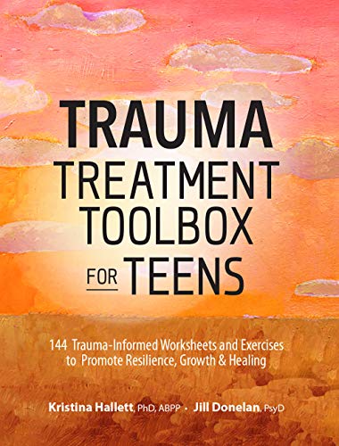 Trauma Treatment Toolbox for Teens: 144 Trauma:Informed Worksheets and Exercises to Promote Resilience, Growth & Healing (Kindle Edition)
