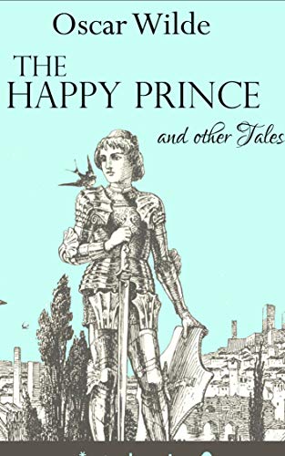 THE HAPPY PRINCE & OTHER TALES: ANNOTATED