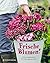 Frische Blumen!: Schnittblu...