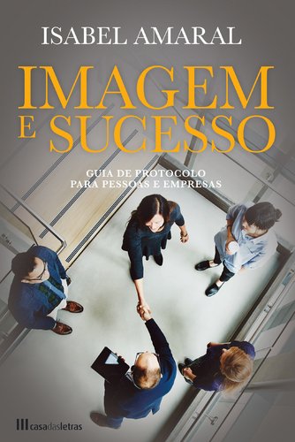 Imagem e Sucesso - Guia de protocolo para pessoas e empresas (Paperback)