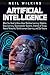 Artificial Intelligence: What You Need to Know About Machine Learning, Robotics, Deep Learning, Recommender Systems, Internet of Things, Neural Networks, Reinforcement Learning, and Our Future