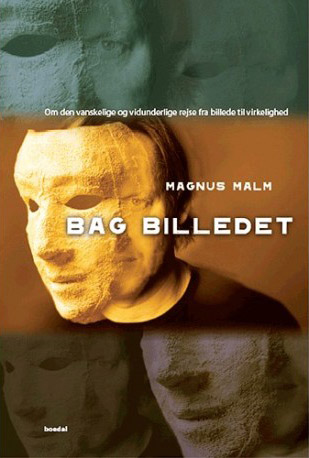 Bag Billedet - om den vanskelige og vidunderlige rejse fra billede til virkelighed
