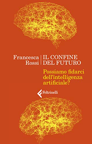 Il confine del futuro: Possiamo fidarci dell'intelligenza artificiale? (Kindle Edition)