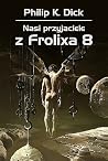 Nasi przyjaciele z Frolixa 8 by Philip K. Dick