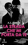 La strada che mi porta da te by A.L. Jackson