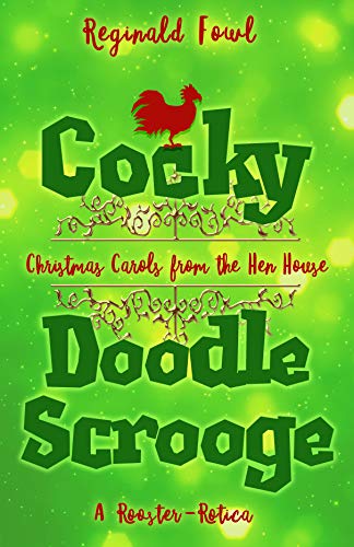 Cocky Doodle Scrooge: Christmas Carols from the Hen House (Cocky Doodle Doo #3)