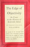 The Edge of Objectivity by Charles Coulston Gillispie The Edge of Objectivity by Charles Coulston Gillispie