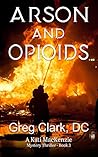 Arson And Opioids: A Kati MacKenzie Mystery Thriller, book three in the series (Kati MacKenzie Mystery Thrillers 3)